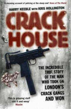 Crack House: The Incredible True Story of the Man Who Took On London's Crack Gangs and Won by Harry Keeble