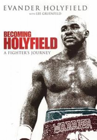 Becoming Holyfield: A Fighter's Journey by Evander Holyfield