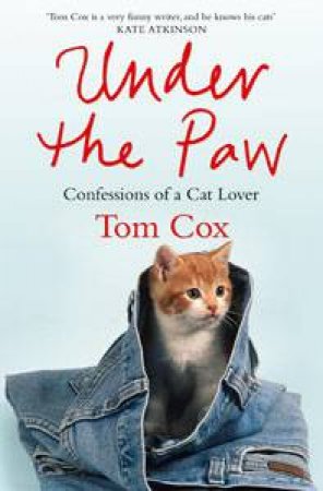 Under the Paw: Confessions of a Cat Lover by Tom Cox