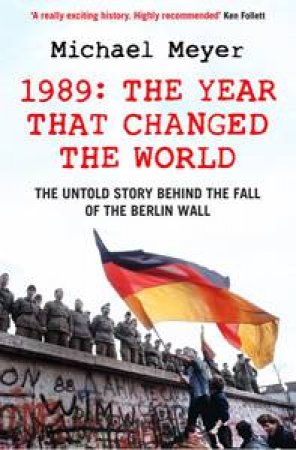 1989: The Year that Changed the World by Michael Meyer