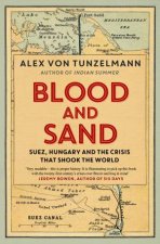 Blood  Sand Suez Hungary and Sixteen Days of Crisis That Changed theWorld