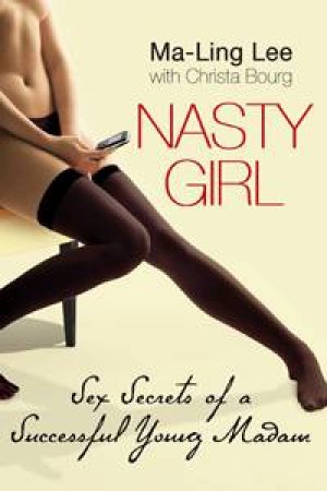 Nasty Girl: Secrets of a Young Madam by Ma-Ling Lee & Christa Bourg