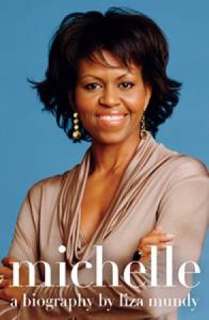 Michelle: A Biography by Liz Mundy
