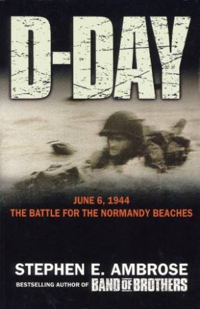 Ambrose War: D-Day by Stephen E Ambrose