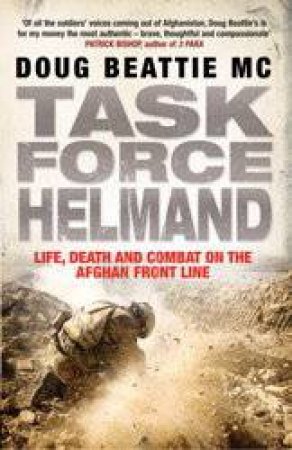 Task Force Helmand: Life, Death and Combat on the Afghan Front Line by Doug Beattie