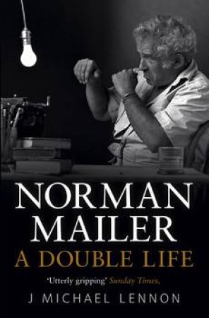 Norman Mailer: A Double Life by Michael J. Lennon