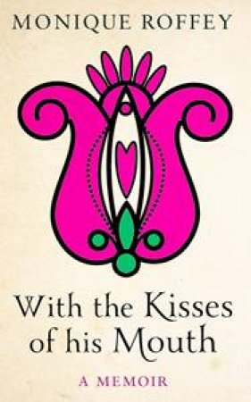 With the Kisses of His Mouth by Monique Roffey
