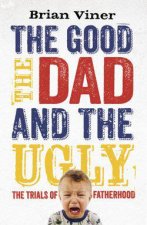 The Good The Dad and the Ugly  The Trials of Fatherhood