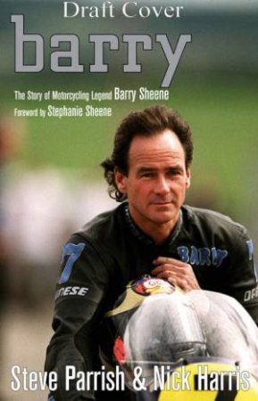 Barry: The Story Of Motorcycling Legend, Barry Sheene by Various