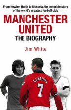 Manchester United The Biography