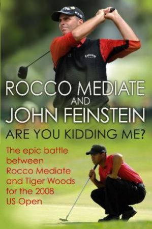 Are You Kidding Me? by Rocco Mediate & John Feinstein