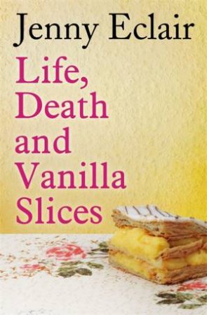 Life, Death and Vanilla Slices by Jenny Eclair