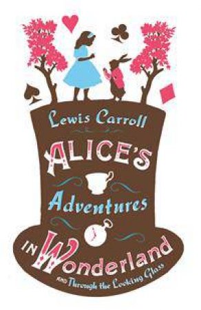 Alice's Adventures In Wonderland And Alice's Adventures Under Ground by Lewis Carrol