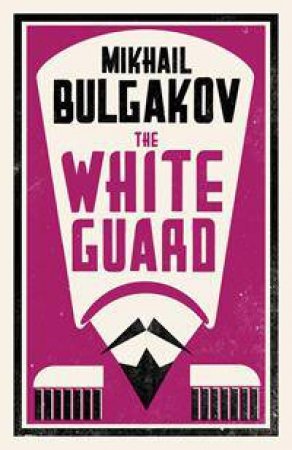 Alma Classics: The White Guard by Mikhail Bulgakov