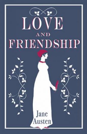 Alma Classics: Love And Friendship by Jane Austen