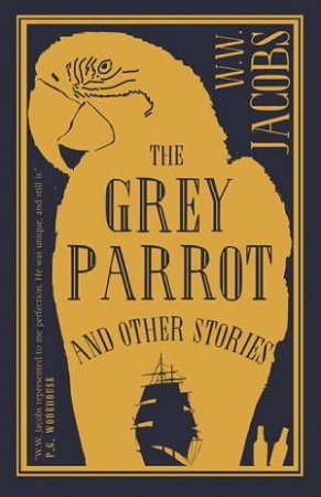 The Grey Parrot And Other Stories by W.W. Jacobs
