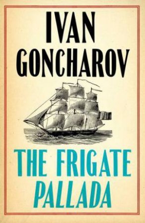The Frigate Pallada by Ivan Goncharov & Stephen Pearl