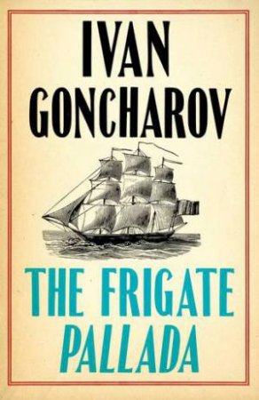 Alma Classics: The Frigate Pallada by Ivan Goncharov & Stephen Pearl