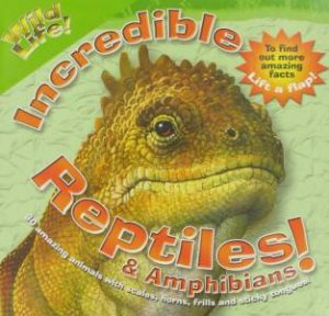 Wild Life! Incredible Reptiles And Amphibians by Various