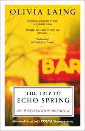 The Trip To Echo Spring by Olivia Laing
