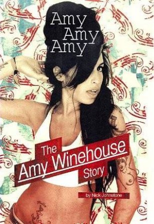 Amy, Amy, Amy: The Amy Winehouse Story by Nick Johnstone