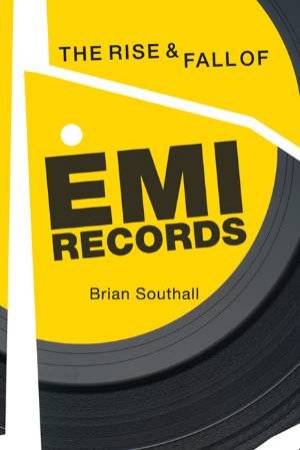 Rise and Fall of EMI Records by Brian Southall