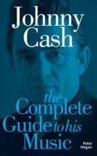 Johnny Cash The Complete Guide to His Music