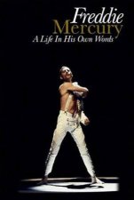Freddie Mercury A Life in His Own Words