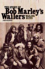 Wailing Blues  The Story of Bob Marleys Wailers