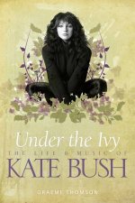 Under the Ivy The Life  Music of Kate Bush