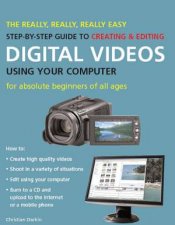 Really Really Really Easy StepbyStep Guide to Creating and Editing Digital Videos Using Your Computer