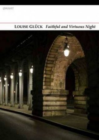 Faithful and Virtuous Night by Louise Gluck