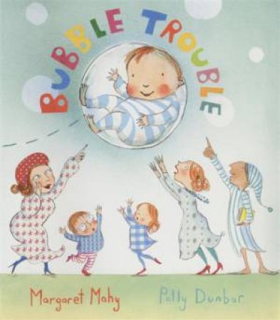 Bubble Trouble by Margaret Mahy & Polly Dunbar