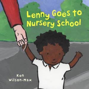 Lenny Goes to Nursery School by Ken Wilson-Max