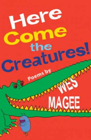 Here Come the Creatures! by Wes Magee
