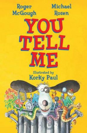 You Tell Me! by Roger McGough & Michael Rosen & Korky Paul