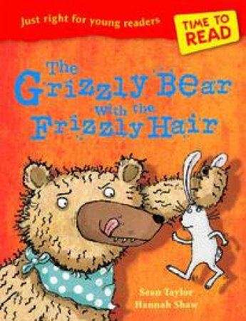 The Grizzly Bear with the Frizzly Hair by Sean Taylor & Hannah Shaw