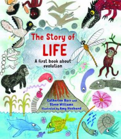 The Story of Life: A First Book About Evolution by Catherine Barr & Steve Williams & Amy Husband