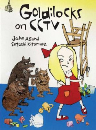 Goldilocks on CCTV by John Agard & Satoshi Kitamura