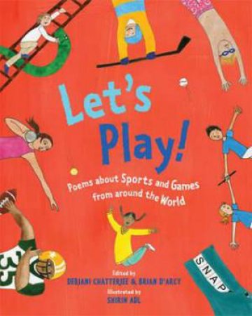 Let's Play: Poems about Sports and Games From Around the World by Debjani Chatterjee & Shirin & D'Arcy, Brian Adl
