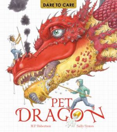 Dare to Care: Pet Dragon by Mark Robertson & Sally Symes