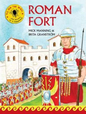 Fly on the Wall: Roman Fort by Mick Manning & Brita Granstrom