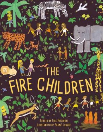 The Fire Children by Eric Maddern & Frane Lessac