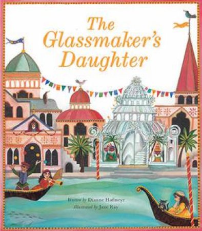 The Glassmaker's Daughter by Dianne Hofmeyr & Jane Ray