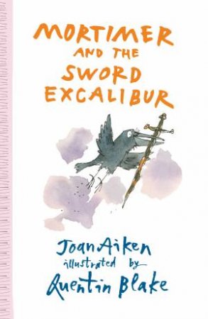 Mortimer and the Sword Excalibur by Joan Aiken & Quentin Blake