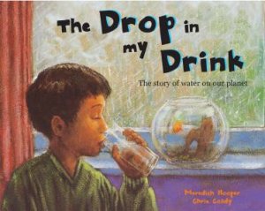 The Drop in my Drink: The Story of Water on Our Planet by Meredith Hooper & Chris Coady