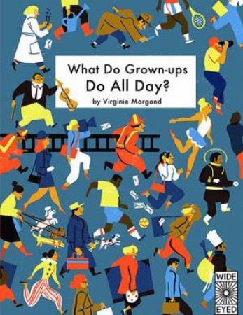 What Do Grown-ups Do All Day? by Virginie Morgand