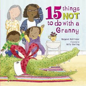 15 Things Not To Do With A Granny by Margaret McAllister & Holly Sterling