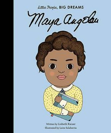 Little People, Big Dreams: Maya Angelou by Lisbeth Kaiser & Aleks Sennwald