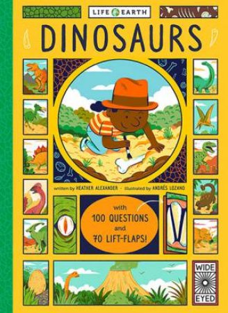 Life On Earth: Dinosaurs by Heather Alexander & Andres Lozano